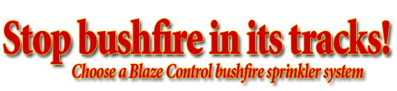 Blaze Control Bushfire Sprinkler Systems